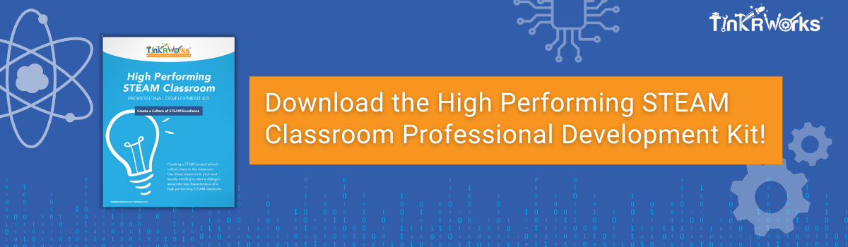 Download the High Performing STEAM Classroom Professional Development Kit!